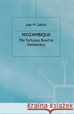 Mozambique: The Tortuous Road to Democracy Cabrita, J. 9781349424320 Palgrave Macmillan
