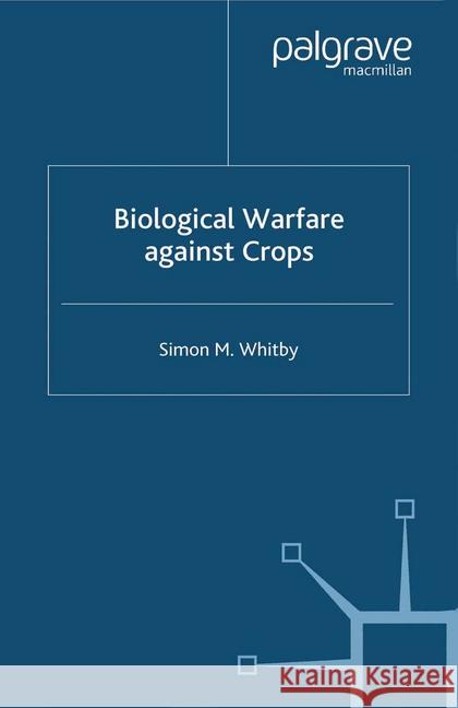 Biological Warfare Against Crops S. Whitby   9781349424672 Palgrave Macmillan