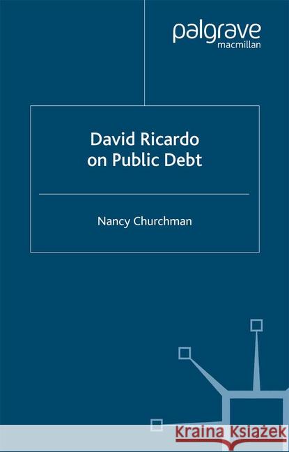 David Ricardo on Public Debt Nancy Churchman   9781349424825 Palgrave Macmillan