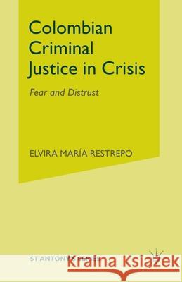 Colombian Criminal Justice in Crisis: Fear and Distrust Restrepo, E. 9781349424931 Palgrave Macmillan