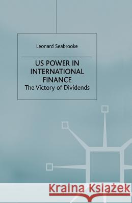 Us Power in International Finance: The Victory of Dividends Seabrooke, L. 9781349424955 Palgrave Macmillan