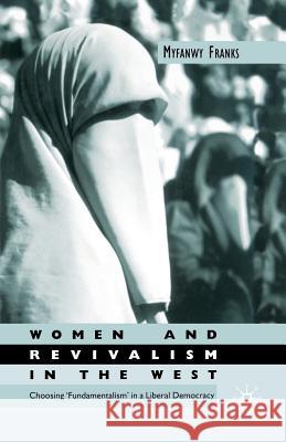 Women and Revivalism in the West: Choosing 'Fundamentalism' in a Liberal Democracy Franks, M. 9781349425051