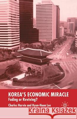 Korea's Economic Miracle: Fading or Reviving? Harvie, C. 9781349425167