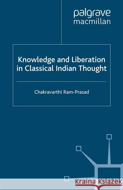 Knowledge and Liberation in Classical Indian Thou Pofessor Chakravarthi Ram-Prasad   9781349425341