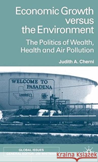 Economic Growth Versus the Environment: The Politics of Wealth, Health and Air Pollution Cherni, J. 9781349425648 Palgrave Macmillan