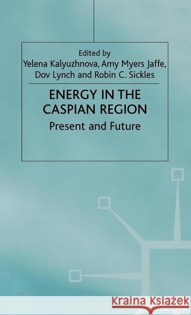 Energy in the Caspian Region: Present and Future Kalyuzhnova, Y. 9781349425686 Palgrave Macmillan