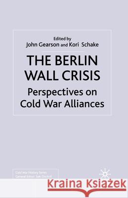 The Berlin Wall Crisis: Perspectives on Cold War Alliances Gearson, J. 9781349425709 Palgrave Macmillan
