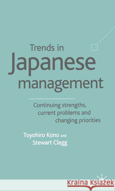 Trends in Japanese Management: Continuing Strengths, Current Problems and Changing Priorities Kono, T. 9781349425747 Palgrave Macmillan