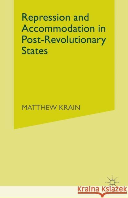 Repression and Accommodation in Post-Revolutionary States M. Krain 9781349425808