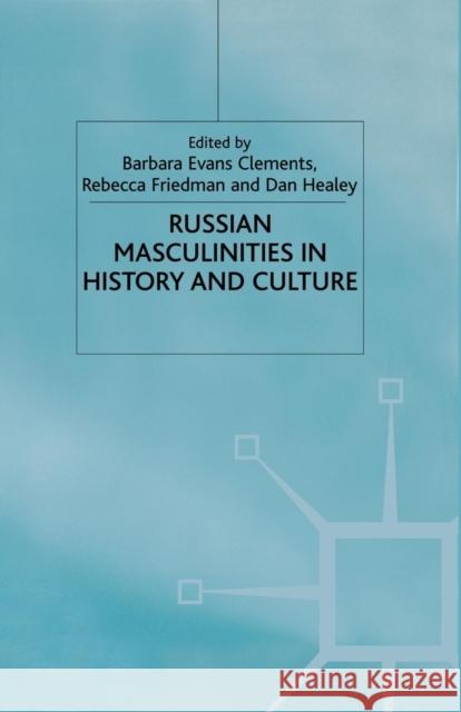 Russian Masculinities in History and Culture B. Clements R. Friedman D HEALEY 9781349425921 Palgrave Macmillan