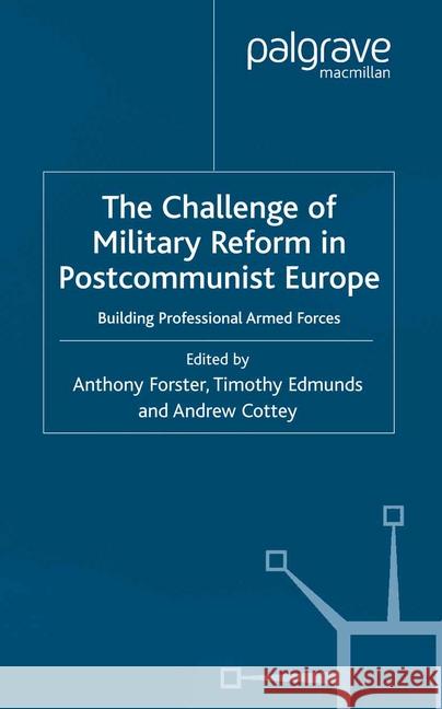 The Challenge of Military Reform in Postcommunist Europe: Building Professional Armed Forces Forster, A. 9781349426287 Palgrave Macmillan