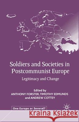 Soldiers and Societies in Postcommunist Europe: Legitimacy and Change Forster, A. 9781349426300 Palgrave MacMillan