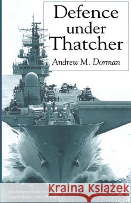 Defence Under Thatcher A. Dorman   9781349426539 Palgrave Macmillan