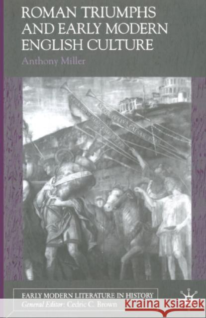 Roman Triumphs and Early Modern English Culture A. Miller 9781349426775 Palgrave MacMillan