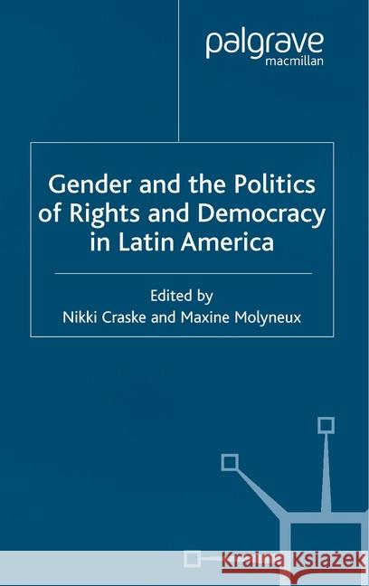 Gender and the Politics of Rights and Democracy in Latin America N. Craske M. Molyneux  9781349427000 Palgrave Macmillan