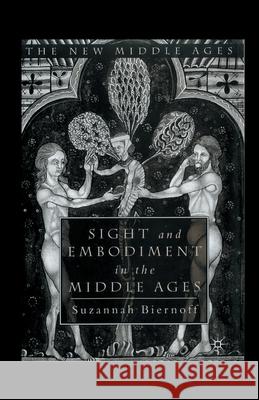 Sight and Embodiment in the Middle Ages S. Biernoff   9781349427222 Palgrave Macmillan