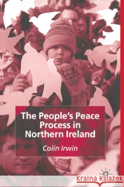 The People's Peace Process in Northern Ireland Colin Irwin   9781349427383 Palgrave Macmillan