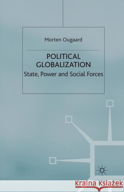 Political Globalization: State, Power and Social Forces Ougaard, Morten 9781349427536