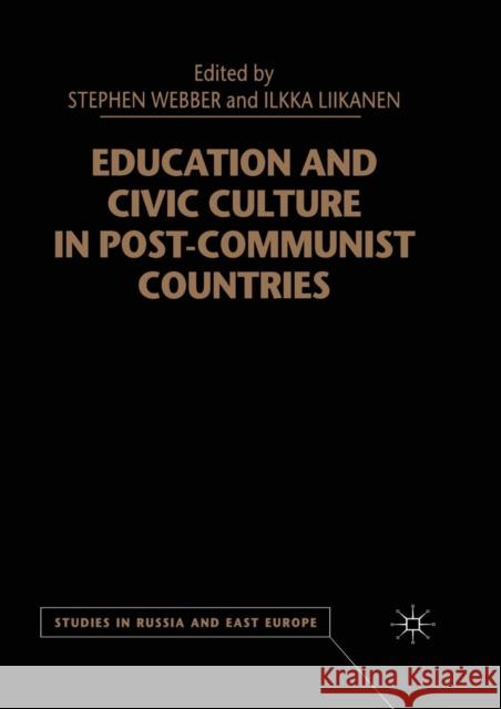 Education and Civic Culture in Post-Communist Countries S. Webber I. Liikanen 9781349427741 Palgrave MacMillan