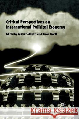 Critical Perspectives on International Political Economy J. Abbott O. Worth  9781349427918 Palgrave Macmillan