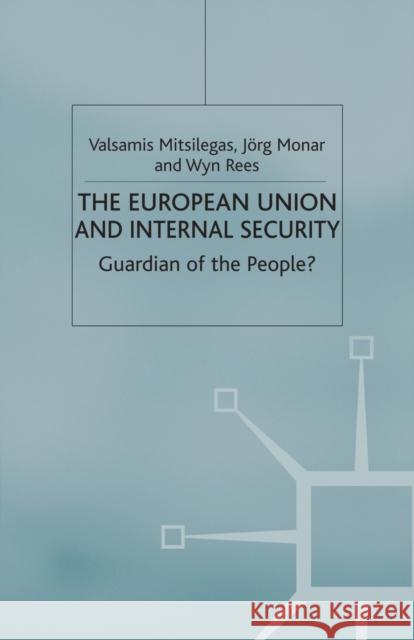 The European Union and Internal Security: Guardian of the People? Mitsilegas, V. 9781349428649 Palgrave Macmillan