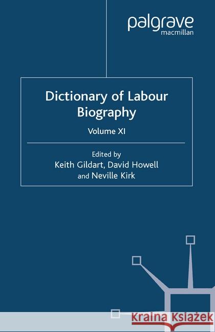 Dictionary of Labour Biography: Volume XI Gildart, K. 9781349428724