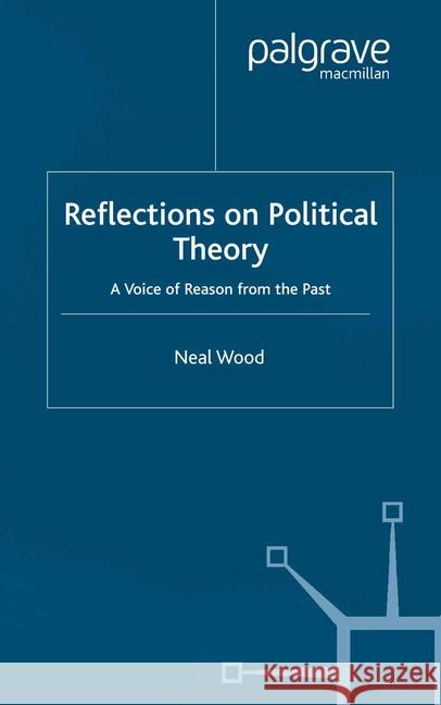 Reflections on Political Theory: A Voice of Reason from the Past Wood, N. 9781349428786 Palgrave Macmillan