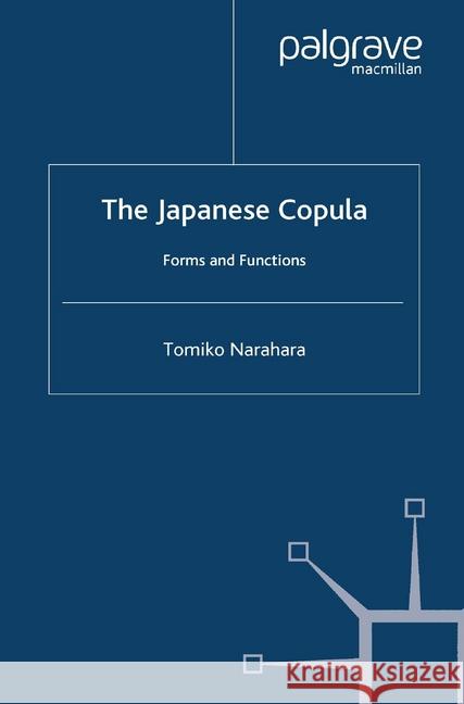 The Japanese Copula: Forms and Functions Narahara, T. 9781349428991 Palgrave Macmillan