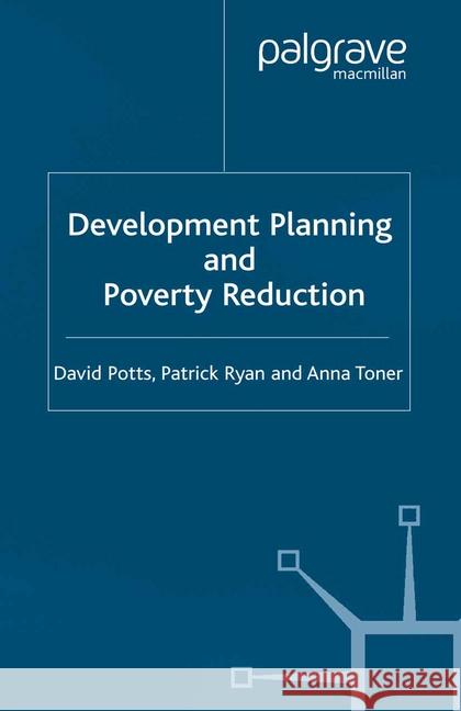 Development Planning and Poverty Reduction D. Potts P. Ryan A. Toner 9781349429219 Palgrave Macmillan