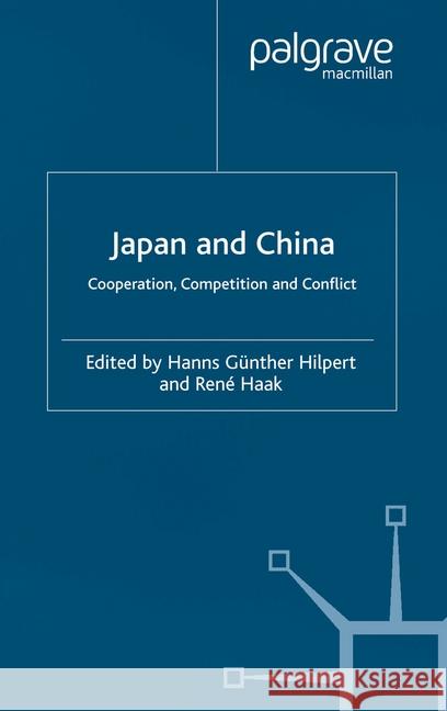 Japan and China: Cooperation, Competition and Conflict Hilpert, H. 9781349429356