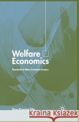 Welfare Economics: Towards a More Complete Analysis Ng, Y. 9781349429431 Palgrave Macmillan