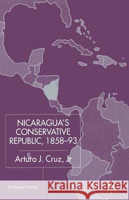 Nicaragua's Conservative Republic, 1858-93 Jr. Arturo J. Cruz 9781349429509 Palgrave MacMillan