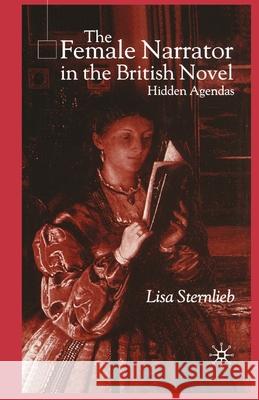 The Female Narrator in the British Novel: Hidden Agendas Sternlieb, L. 9781349429806 Palgrave Macmillan