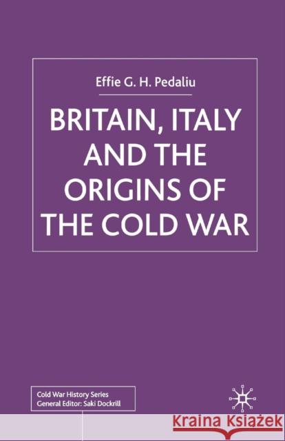 Britain, Italy and the Origins of the Cold War E. Pedaliu 9781349429899 Palgrave MacMillan