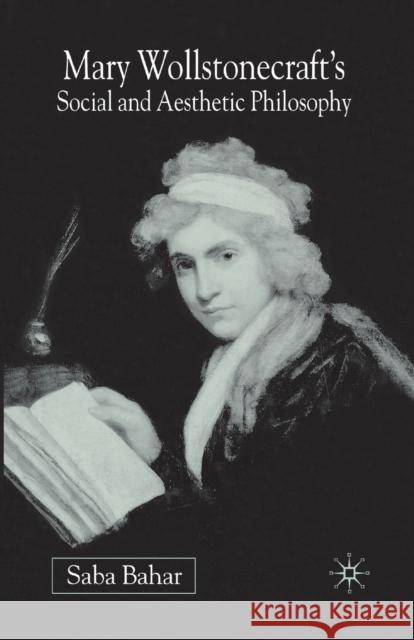 Mary Wollstonecraft's Social and Aesthetic Philosophy: An Eve to Please Me Bahar, S. 9781349429936 Palgrave Macmillan