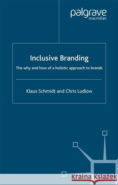 Inclusive Branding: The Why and How of a Holistic Approach to Brands Klaus Schmidt, C. Ludlow 9781349430154 Palgrave Macmillan