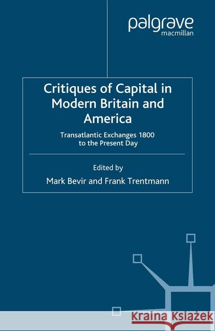 Critiques of Capital in Modern Britian and America: Transatlantic Exchanges 1800 to the Present Day Bevir, M. 9781349430192 Palgrave Macmillan