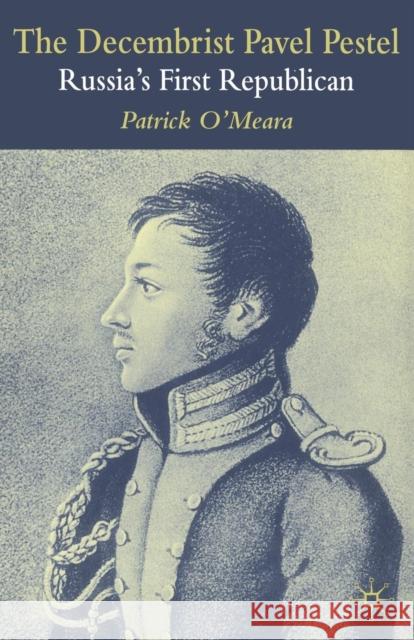 The Decembrist Pavel Pestel: Russia's First Republican O'Meara, P. 9781349430789 Palgrave Macmillan