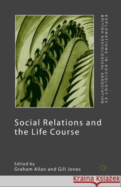 Social Relations and the Life Course: Age Generation and Social Change Allan, G. 9781349430864 Palgrave MacMillan