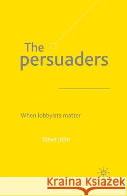 The Persuaders: When Lobbyist Matter John, S. 9781349430963 Palgrave Macmillan