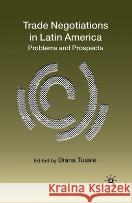 Trade Negotiations in Latin America: Problems and Prospects Tussie, D. 9781349431281 Palgrave Macmillan