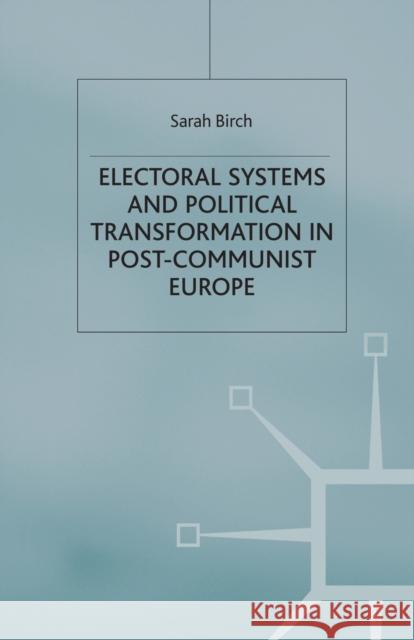 Electoral Systems and Political Transformation in Post-Communist Europe S. Birch   9781349431380 Palgrave Macmillan
