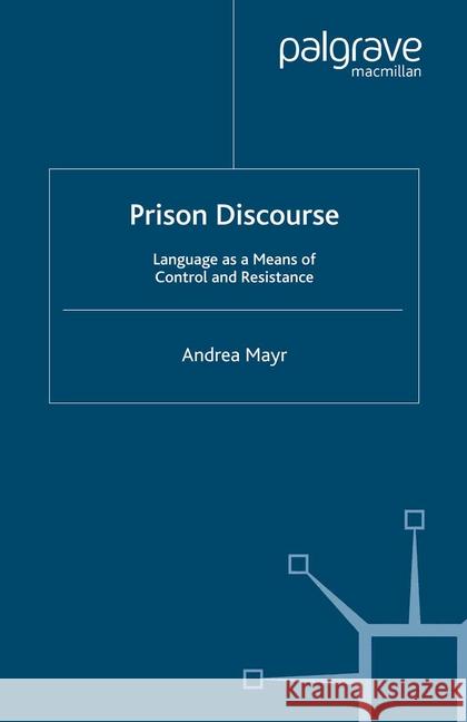 Prison Discourse: Language as a Means of Control and Resistance Mayr, A. 9781349431991 Palgrave Macmillan