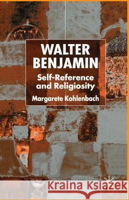 Walter Benjamin: Self-Reference and Religiosity Kohlenbach, M. 9781349432097 Palgrave MacMillan