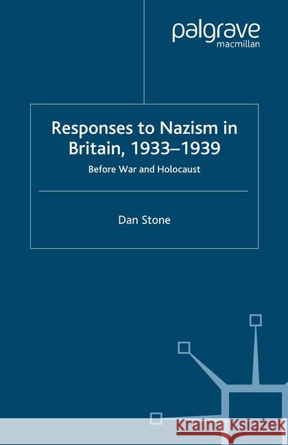Responses to Nazism in Britain, 1933-1939: Before War and Holocaust Stone, D. 9781349432295 Palgrave Macmillan