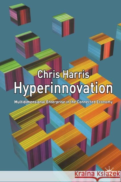 Hyperinnovation: Multidimensional Enterprise in the Connected Economy Harris, C. 9781349432387 Palgrave Macmillan