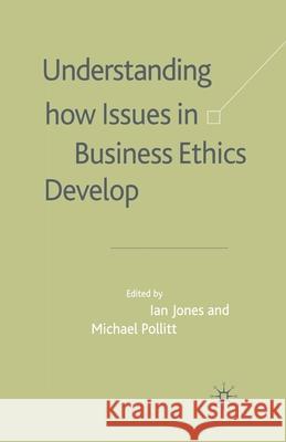 Understanding How Issues in Business Ethics Develop I. Jones M. Pollitt  9781349432936 Palgrave Macmillan