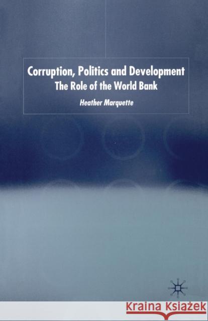 Corruption, Politics and Development: The Role of the World Bank Marquette, H. 9781349433278 Palgrave Macmillan