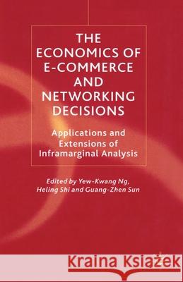 The Economics of E-Commerce and Networking Decisions: Applications and Extensions of Inframarginal Analysis Ng, Y. 9781349433292 Palgrave Macmillan