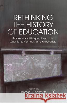 Rethinking the History of Education: Transnational Perspectives on Its Questions, Methods, and Knowledge Popkewitz, T. 9781349433384 Palgrave MacMillan
